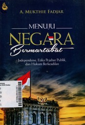 Menuju Negara Bermartabat : independensi, etika pejabat publik, dan hukum berkeadilan