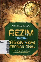 Rezim dan Organisasi Internasional : interaksi negara, kedaulatan, dan institusi multilateral