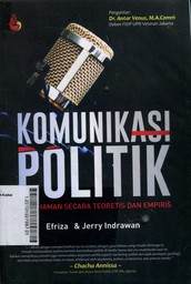 Komunikasi Politik : pemahaman secara teoretis dan empiris