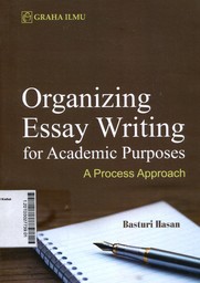 Organizing Essay Writing For Academic Purposse : a process approach