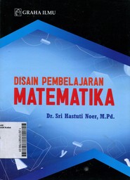 Desain Pembelajaran Matematika : untuk mahasiswa program studi pendidikan matematika