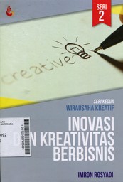 Inovasi dan Kreativitas Berbisnis : seri kedua wirausaha kreatif