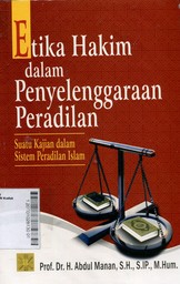 Etika Hakim Dalam Penyelenggaraan Peradilan : Suatu Kajian Dalam Sistem Peradilan Islam