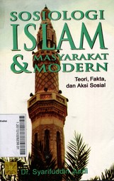 Sosiologi Islam & Masyarakat Modern : teori, fakta, dan aksi sosial