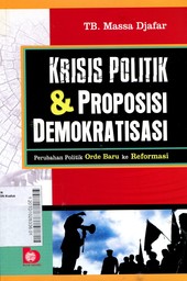 Krisis Politik & Proposisi Demokratisasi : Perubahan Politik Orde Baru ke Reformasi