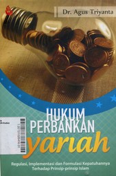 Hukum Perbankan Syariah : Regulasi, Implementasi dan Formulasi Kepatuhannya Terhadap Prinsip-Prinsip Islam