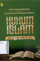 Hukum Islam : Sebuah Pengantar Komprehensif tentang Ilmu Hukum dan Tata Hukum Islam di Indonesia