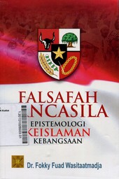 Falsafah Pancasila : epistemologi keislaman kebangsaan