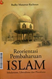 Reorientasi Pembaruan Islam : sekularisme, liberalisme, dan pluralisme