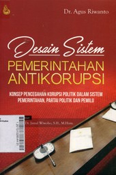 Desain Sistem Pemerintahan Antikorupsi : Konsep Pencegahan Korupsi Politik Dalam Sistem Pemerintahan, Partai Politik dan Pemilu