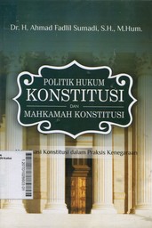 Politik Hukum, Konstitusi dan Mahkamah Konstitusi : Aktualisasi Konstitusi dalam Praksis Kehidupan Bermasyarakat dan Bernegara