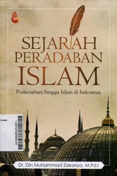 Sejarah Peradaban Islam : prakenabian hingga Islam di Indonesia