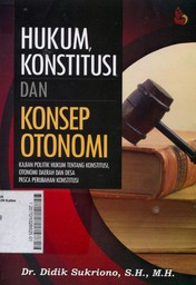 Hukum, Konstitusi, dan Konsep Otonomi : Kajian Politik Hukum tentang Konstitusi, Otonomi Daerah dan Desa Pasca Perubahan Konstitusi