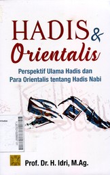 Hadis dan Orientalis : Perspektif Ulama Hadis dan Orientalis Tentang Hadis Nabi