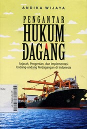 Pengantar Hukum Dagang : Sejarah, Pengertian, dan Implementasi Undang-Undang Perdagangan di Indonesia