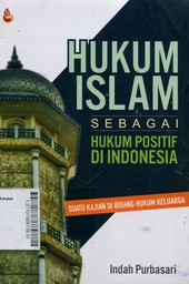 Hukum Islam Sebagai Hukum Positif di Indonesia : Suatu Kajian di Bidang Hukum Keluarga