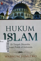 Hukum Islam : di tengah dinamika sosial politik di Indonesia