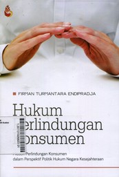 Hukum Perlindungan Konsumen : filosofi perlindungan konsumen dalam perspektif politik hukum negara kesejahteraan