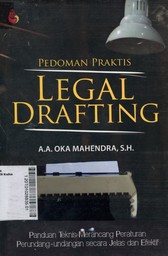 Legal Drafting : panduan teknis merancang peraturan perundang-undangan secara jelas dan efektif