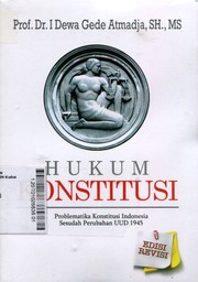 Hukum Konstitusi : problematika konstitusi Indonesia sesudah perubahan UUD 1945
