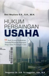 Hukum Persaingan usaha : studi konsep pembuktian terhadap perjanjian penetapan harga dalam persaingan usaha