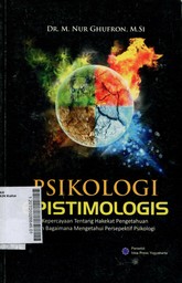 Psikologi Epistimologis : kepercayaan tentang hakekat pengetahuan dan bagaimana mengetahui perspektif psikologi