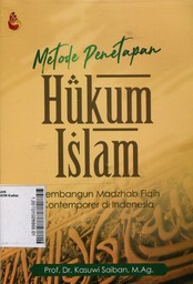 Metode Penetapan Hukum Islam : membangun madzhab fiqih kontemporer di Indonesia