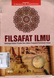 Filsafat Ilmu : beberapa kajian filsafat ilmu dalam perspektif kritisisme islam