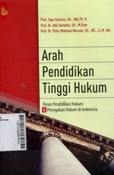 Arah Pendidikan Tinggi Hukum : peran pendidikan hukum & penegakan hukum di Indonesia