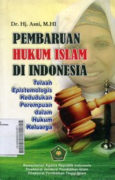 Pembaruan Hukum Islam Di Indonesia : telaah epistemologi kedudukan perempuan dalam hukum keluarga