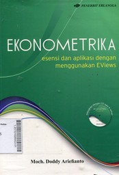 Ekonometrika : esensi dan aplikasi dengan menggunakan EViews