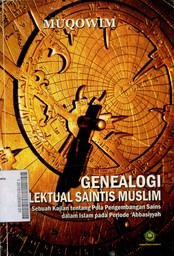 Genealogi Intelektual Saintis Muslim : sebuah kajian tentang pola pengembangan sains dalam Islam pada periode 'Abbasiyyah