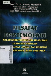 Filsafat Epistemologi : nalar naqliyah dan nalar aqliyah landasan profetik, nalar bayani, irfani, dan burhani perkembangan islam dan iptek