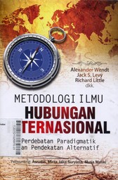 Metodologi Ilmu Hubungan Internasional : perdebatan paradigmatik dan pendekatan alternatif