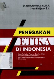 Penegakan Etika di Indonesia : kajian terhadap peranan court of ethics dalam proses penegakan etika oleh dewan kehormatan penyelenggara di Indonesia