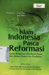 Islam Indonesia Pasca Reformasi : dinamika keagamaan pada ranah sosial, politik, budaya, hukum, dan Pendidikan