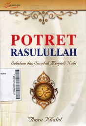 Potret Rasulullah : sebelum dan sesudah menjadi Nabi