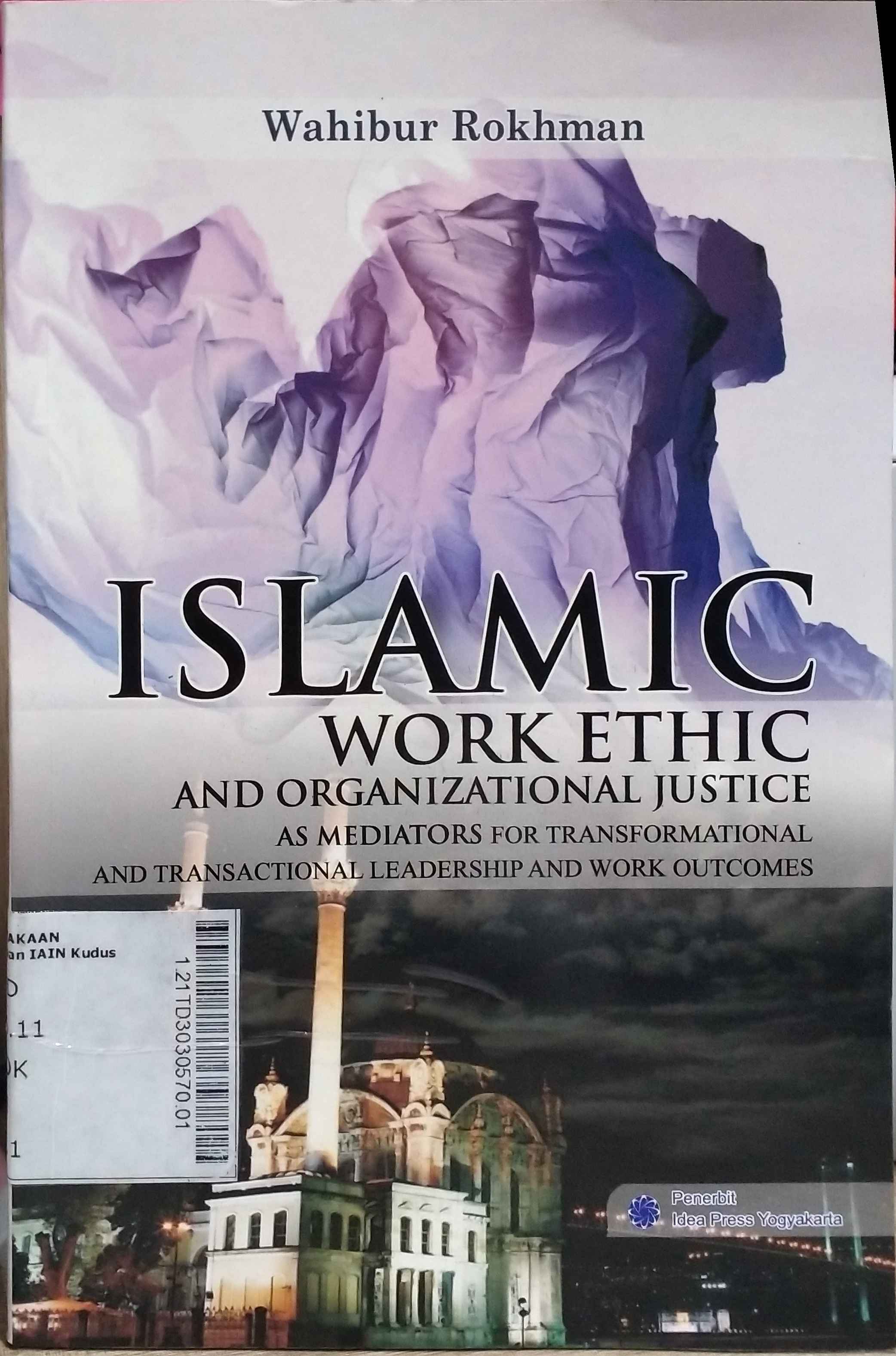 Islamic Work Ethic And Organizational Justice As Mediators for Transformational And Transactional Leadership And Work Outcomes