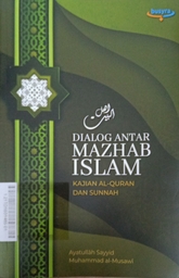 Dialog Antar Mazhab Islam : kajian al-quran dan sunnah