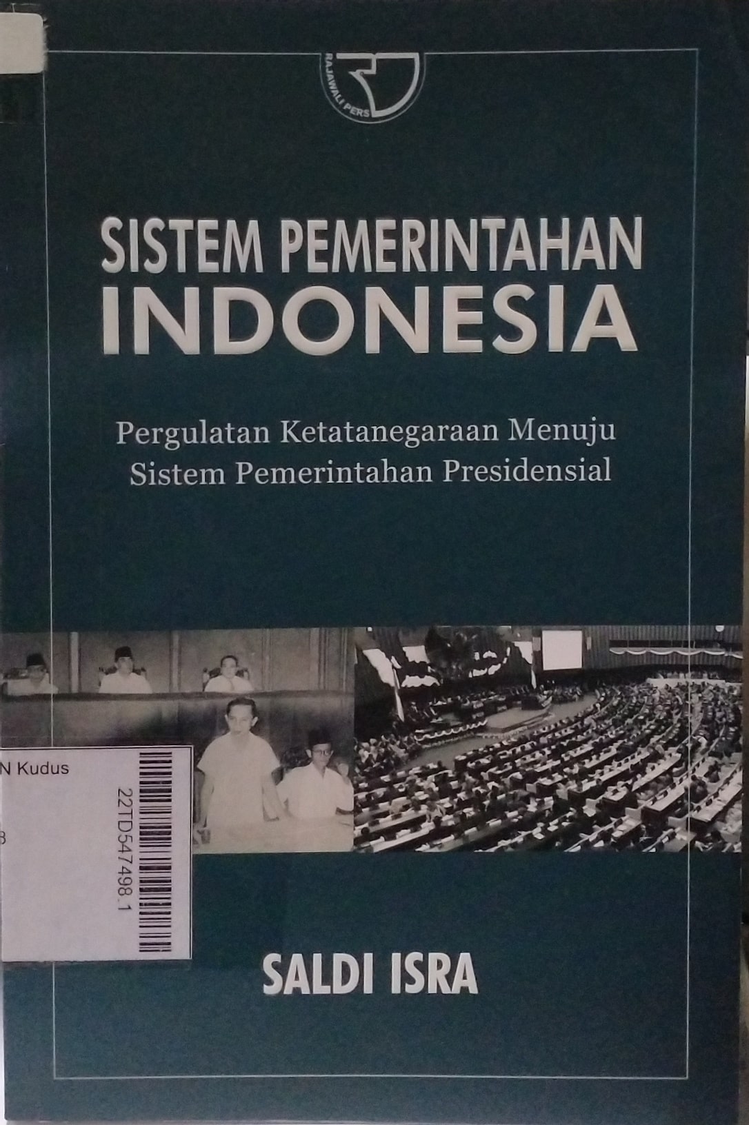 Sistem Pemerintahan Indonesia : pergulatan ketatanegaraan menuju sistem pemerintahan presidensial