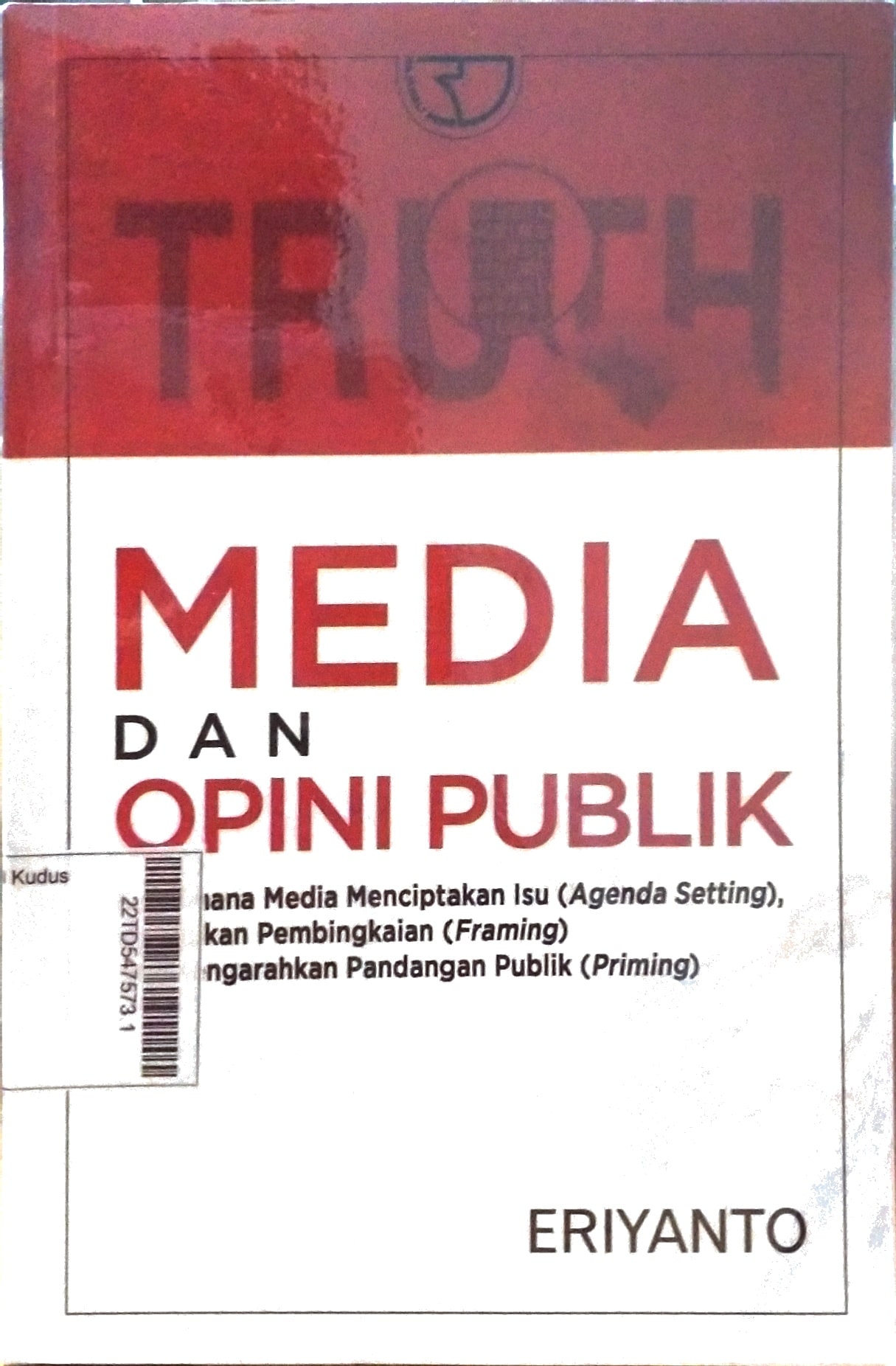 Media Dan Opini Publik : Bagaimana Media Menciptakan Isu (Agenda Setting), Melakukan Pembingkaian (Framing) dan Mengarahkan Pandangan Publik (Priming)