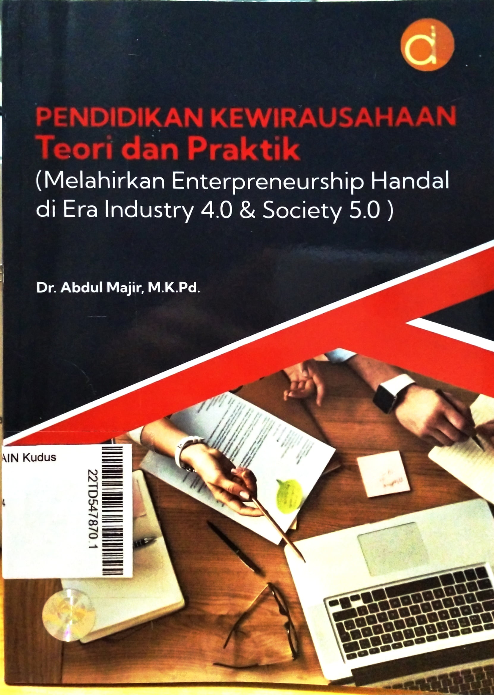 Pendidikan Kewirausahaan : Teori dan Praktik (Melahirkan Enterpreneurship Handal di Era Industry 4.0 & Society 5.0)