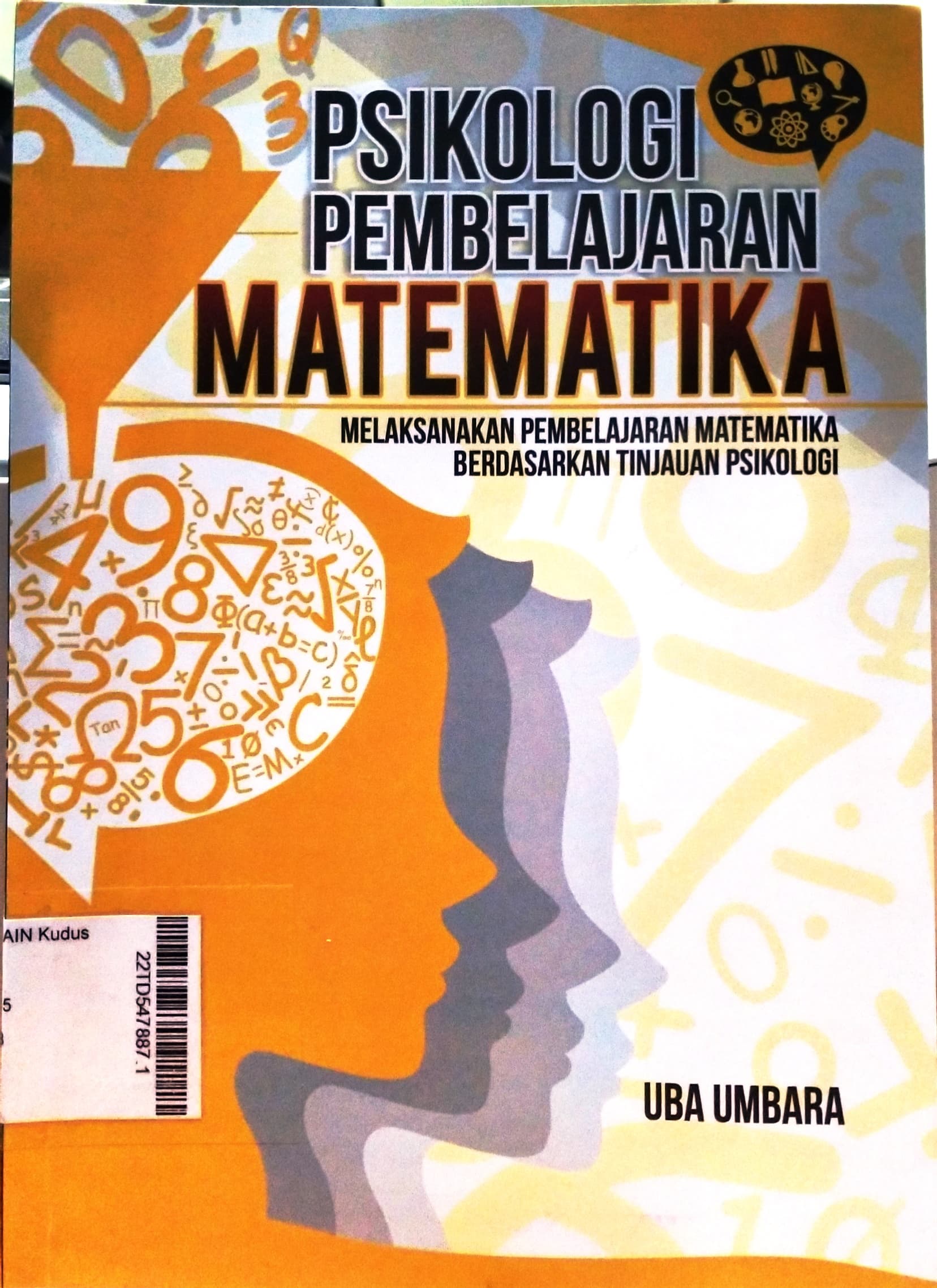 Psikologi Pembelajaran Matematika : Melaksanakan Pembelajaran Matematika Berdasarkan Tinjauan Psikologi