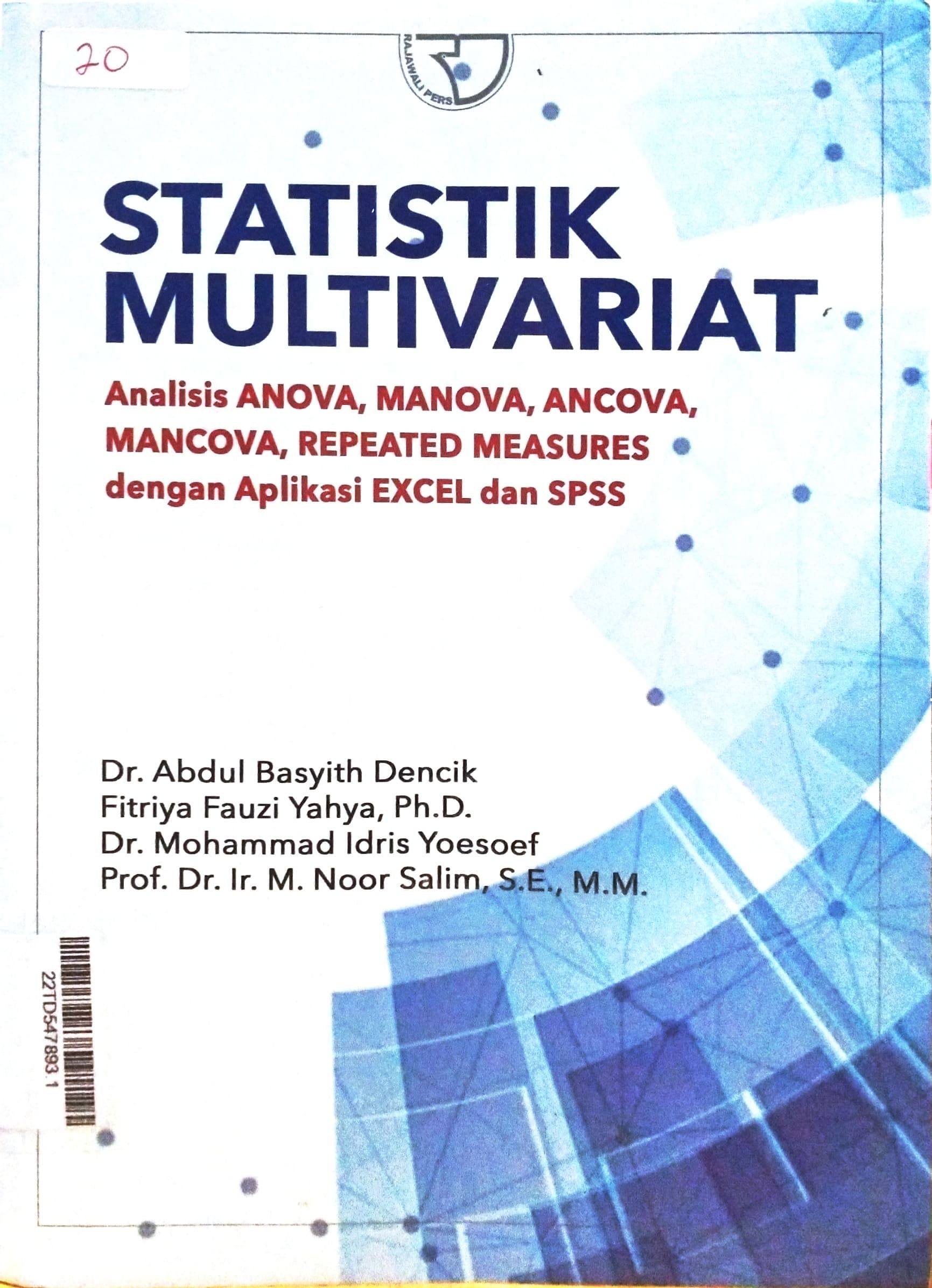 Statistik Multivariat : Analisis ANOVA, MANOVA, ANCOVA, MANCOVA, REPEATED MEASURES dengan Aplikasi EXCEL dan SPSS