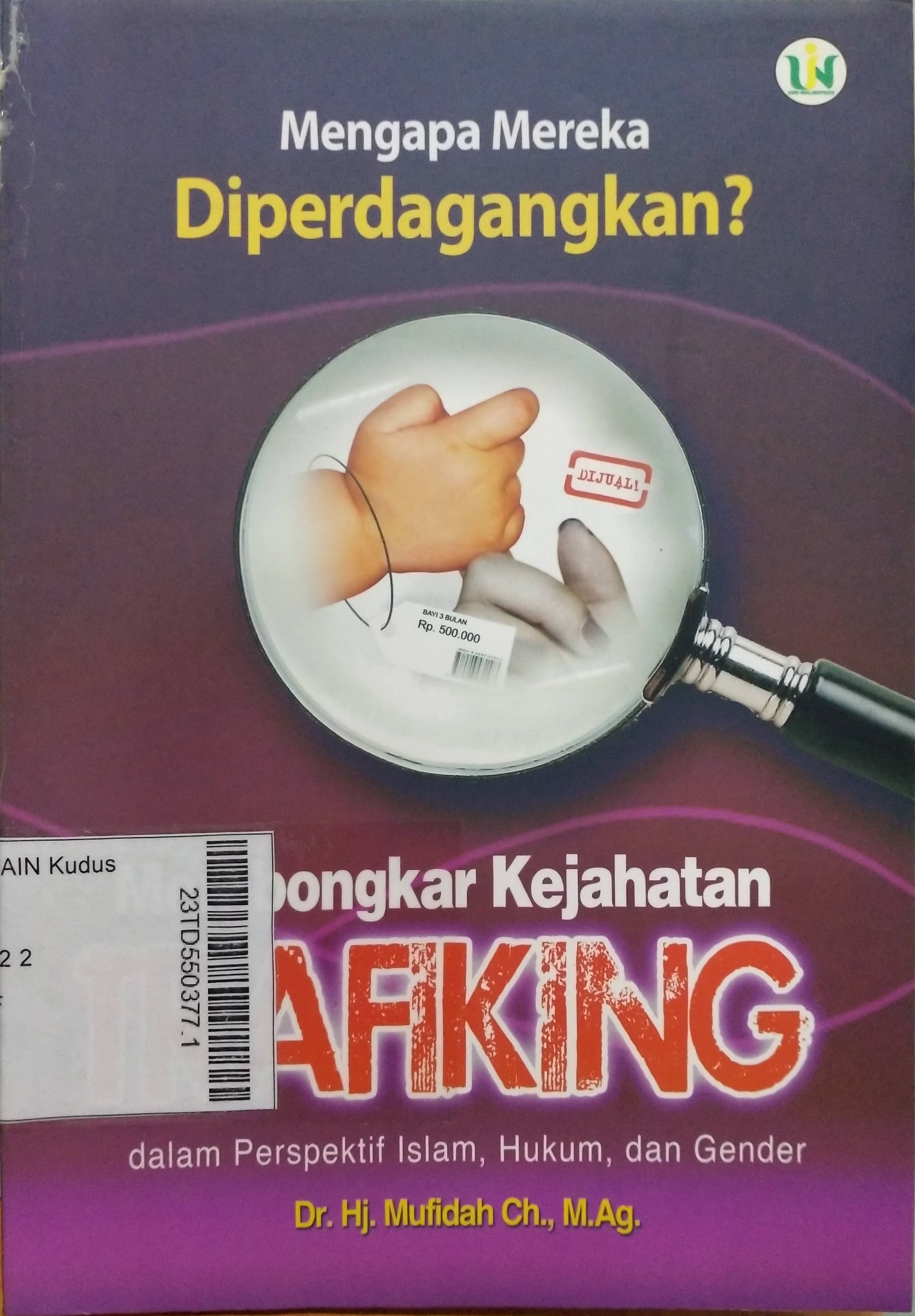 Mengapa mereka diperdagangkan? : membongkar kejahatan trafiking dalam perspektif Islam, hukum, dan gender