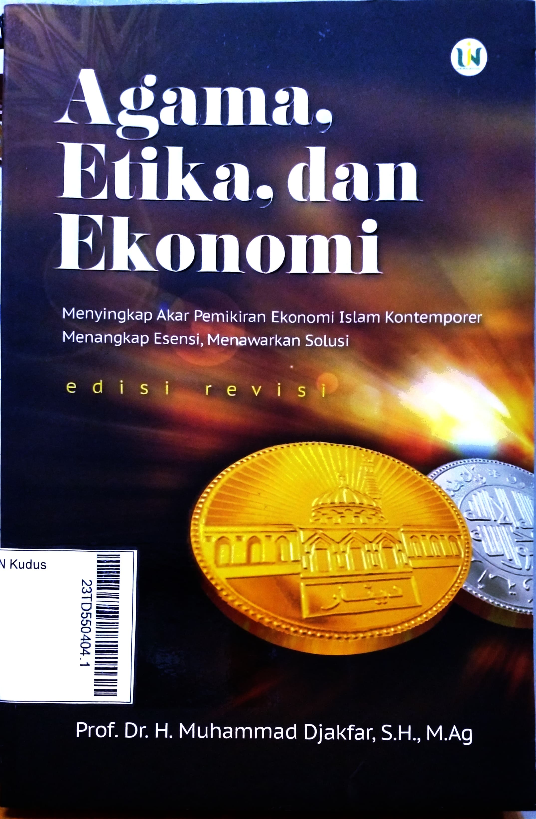 Agama, Etika, dan Ekonomi : menyingkap akar pemikiran ekonomi Islam kontemporer menangkap esensi, menawarkan solusi