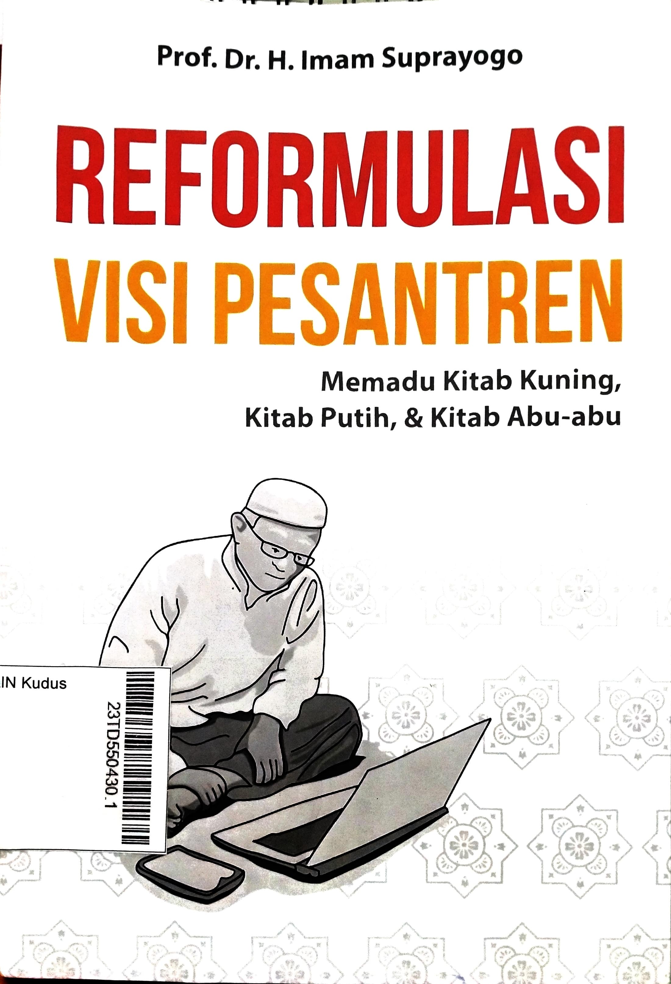 Reformulasi Visi Pesantren : memadu kitab kuning, kitab putih, & kitab abu-abu