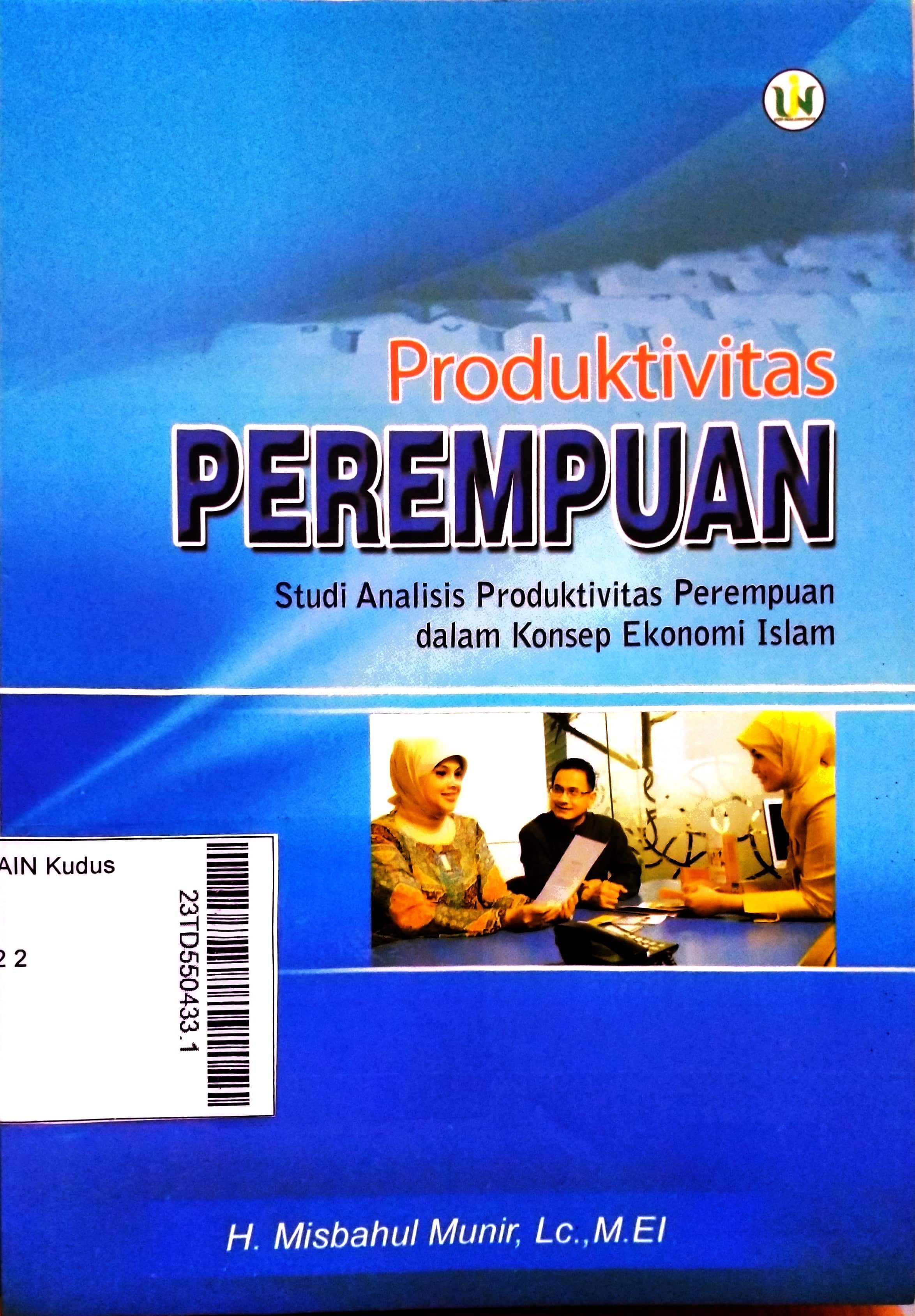 Produktivitas Perempuan : studi analisis produktivitas perempuan dalam konsep ekonomi Islam