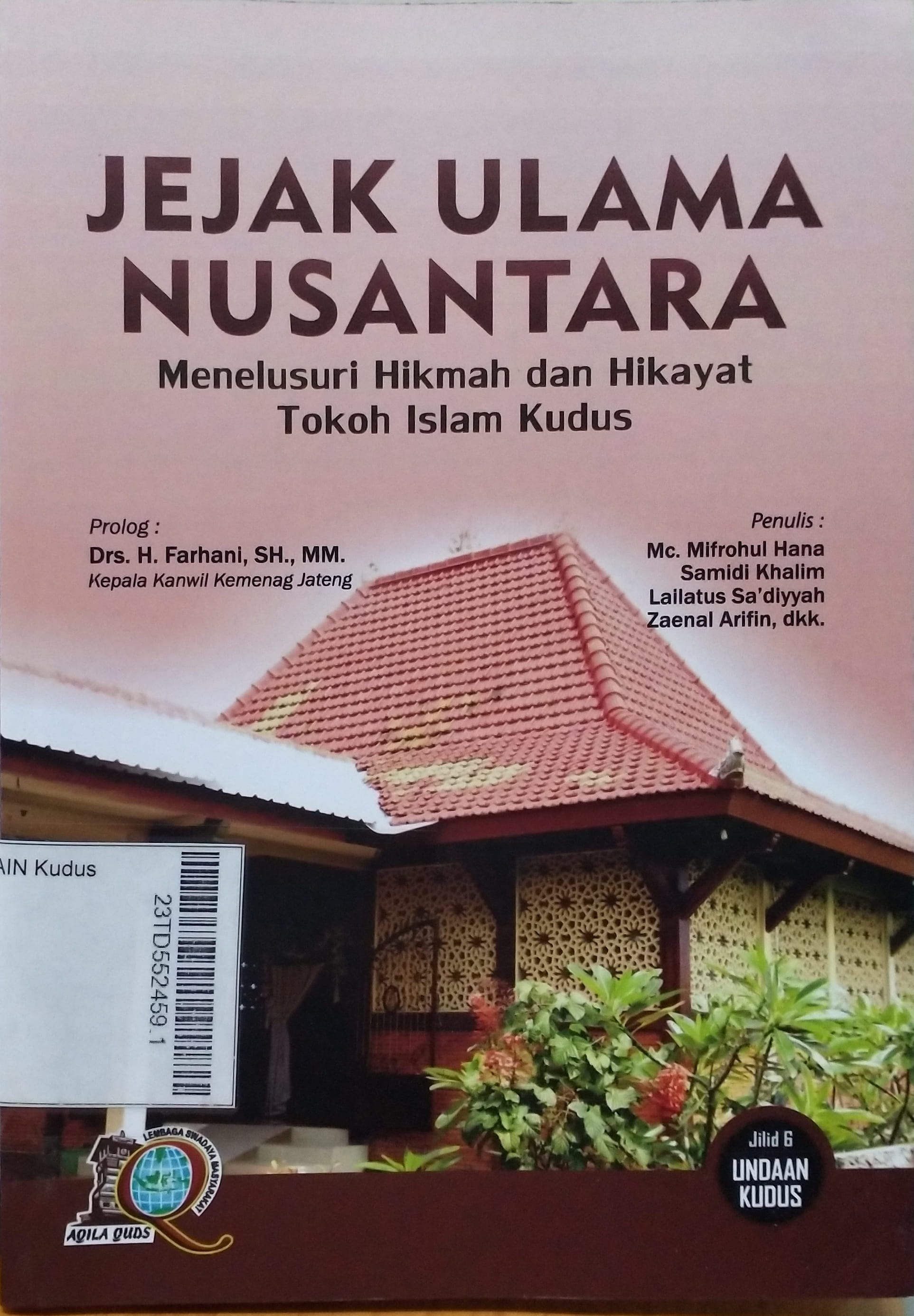 Jejak Ulama Nusantara : menelusuri hikmah dan hikayat tokoh Islam Kudus Jilid 6 Undaan Kudus