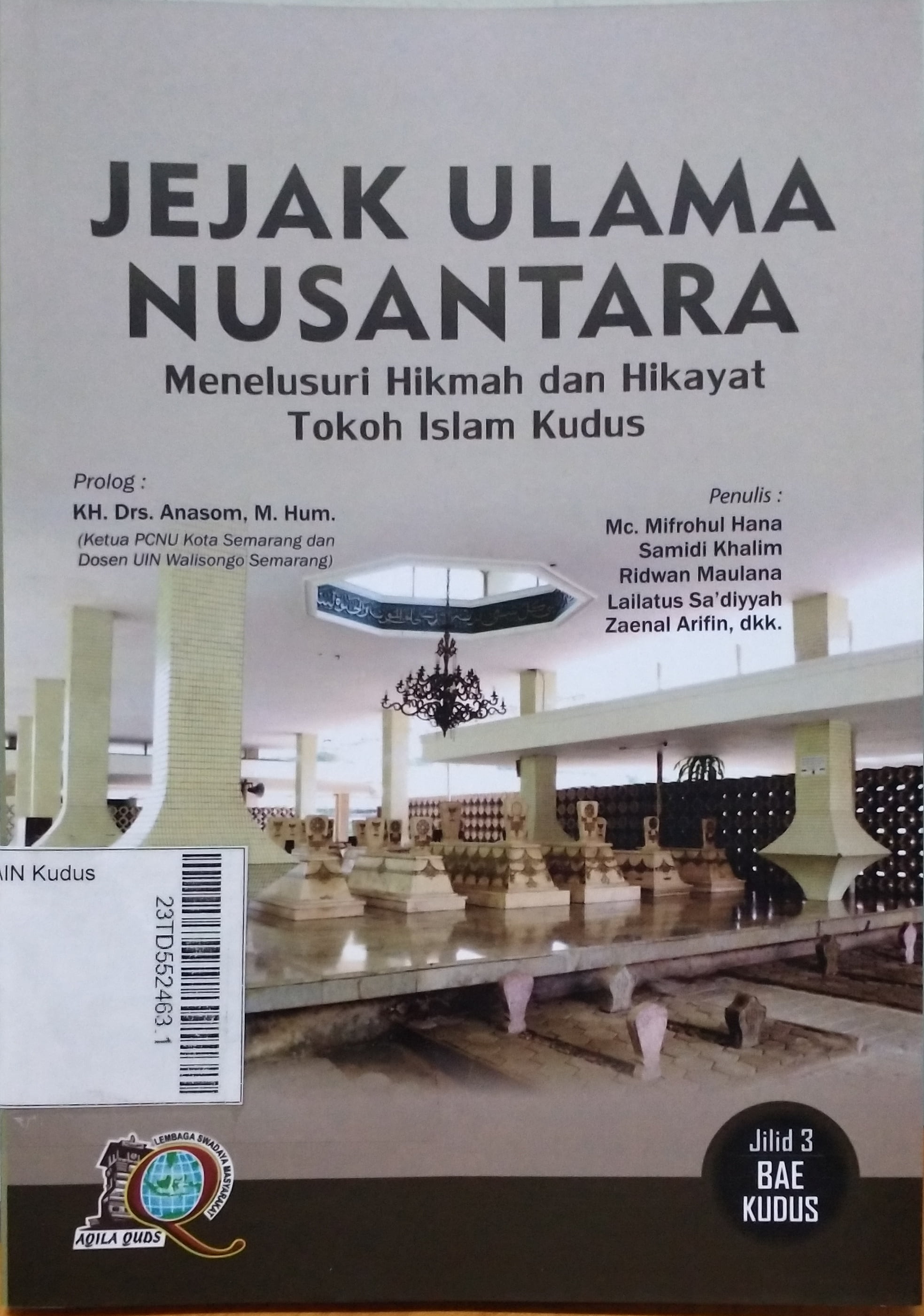 Jejak Ulama Nusantara : menelusuri hikmah dan hikayat tokoh Islam Kudus Jilid 3 Bae Kudus